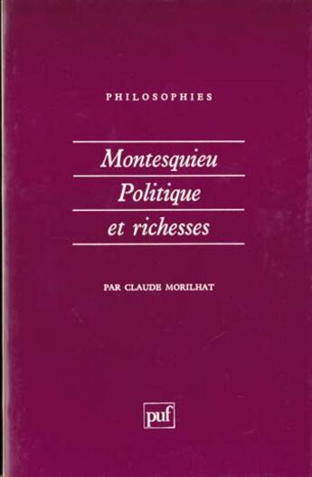 Couverture du livre « Montesquieu. politique et richesses » de Claude Morilhat aux éditions Puf