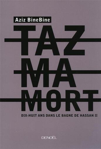 Couverture du livre « Tazmamort ; dix-huit ans dans le bagne de Hassan II » de Aziz Binebine aux éditions Denoel