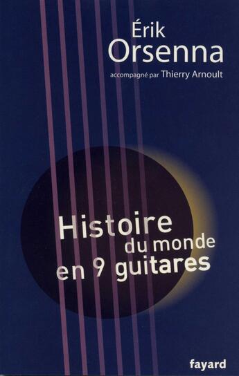 Couverture du livre « Histoire du monde en 9 guitares » de Erik Orsenna et Thierry Arnoult aux éditions Fayard