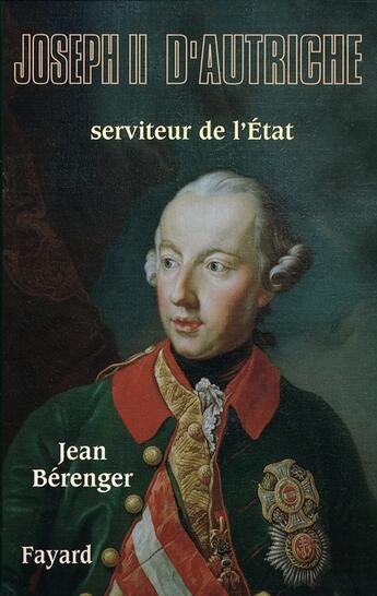 Couverture du livre « Joseph II d'Autriche : Serviteur de l'État » de Jean Berenger aux éditions Fayard