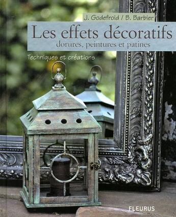 Couverture du livre « Les effets décoratifs ; dorrures, peintures et patines » de Joelle Godefroid aux éditions Mango