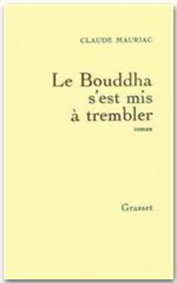 Couverture du livre « Le bouddha s'est mis à trembler » de Claude Mauriac aux éditions Grasset