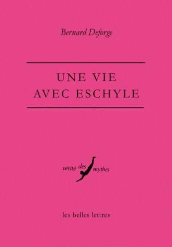 Couverture du livre « Une vie avec Eschyle » de Bernard Deforge aux éditions Belles Lettres