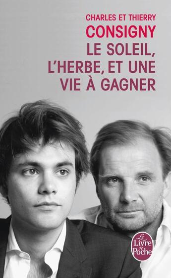 Couverture du livre « Le soleil, l'herbe et une vie à gagner » de Charles Consigny et Thierry Consigny aux éditions Le Livre De Poche