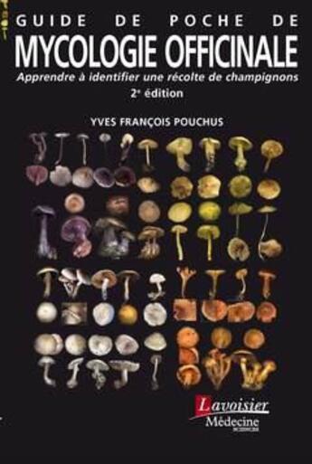 Couverture du livre « Guide de poche de mycologie officinale : apprendre à identifier une récolte de champignons (2e édition) » de Yves-Francois Pouchus aux éditions Lavoisier Medecine Sciences