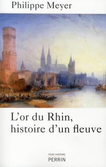 Couverture du livre « L'or du Rhin ; histoire d'un fleuve » de Philippe Meyer aux éditions Perrin