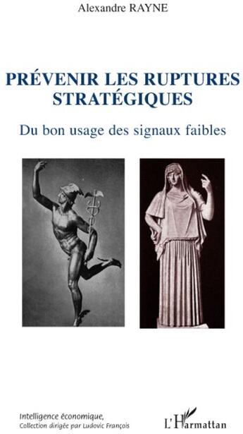 Couverture du livre « Prévenir les ruptures stratégiques ; du bon usage des signaux faibles » de Alexandre Rayne aux éditions L'harmattan