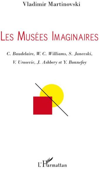 Couverture du livre « Les musées imaginaires ; C. Baudelaire, W. C. Williams, S. Janevski, V. Urosevic, J. Ashbery et Y. Bonnefoy » de Vladimir Martinovski aux éditions L'harmattan