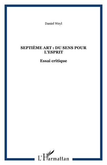 Couverture du livre « Septième art : du sens pour l'esprit » de Daniel Weyl aux éditions Editions L'harmattan