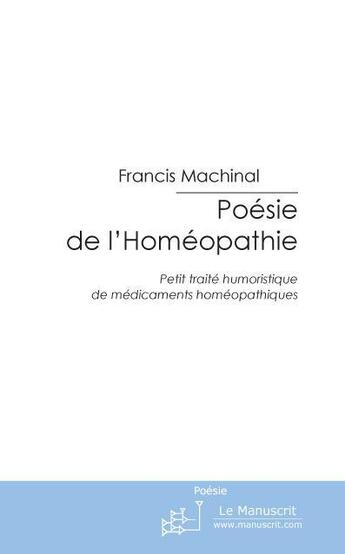 Couverture du livre « Poésie de l'homéophatie » de Francis Machinal aux éditions Le Manuscrit