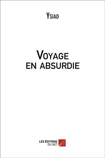 Couverture du livre « Voyage en absurdie » de Ysiad aux éditions Editions Du Net