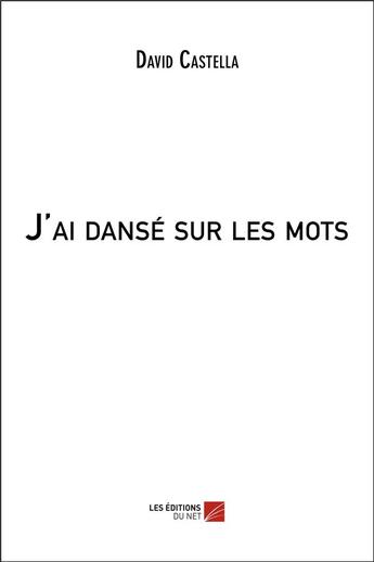 Couverture du livre « J'ai danse sur les mots » de Castella David aux éditions Editions Du Net