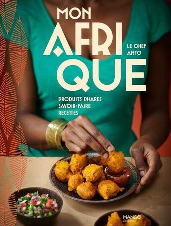 Couverture du livre « Mon Afrique : Produits phares, savoir-faire, recettes » de Aline Princet et Anto Cocagne aux éditions Mango