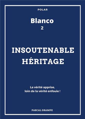 Couverture du livre « Blanco t.2 ; insoutenable héritage » de Pascal Drampe aux éditions Books On Demand