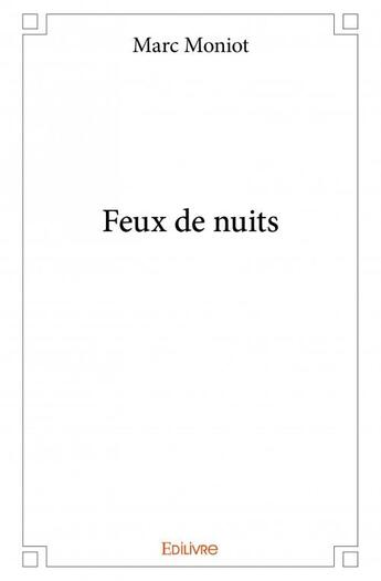 Couverture du livre « Feux de nuits » de Marc Moniot aux éditions Edilivre