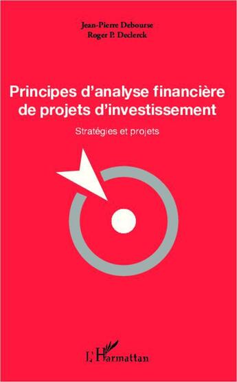 Couverture du livre « Principes d'analyse financière de projets d'investissement ; stratégies et projets » de Jean-Pierre Debourse et Roger P. Declerck aux éditions L'harmattan