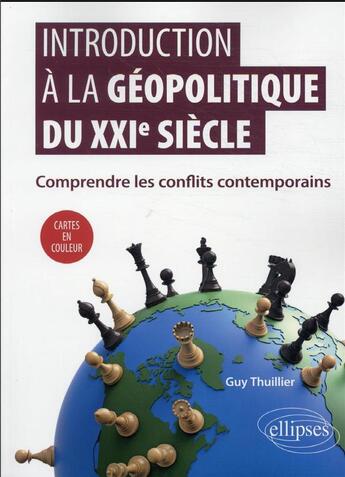 Couverture du livre « Introduction à la géopolitique du XXIe siècle : comprendre les conflits contemporains » de Thuillier/Guy aux éditions Ellipses