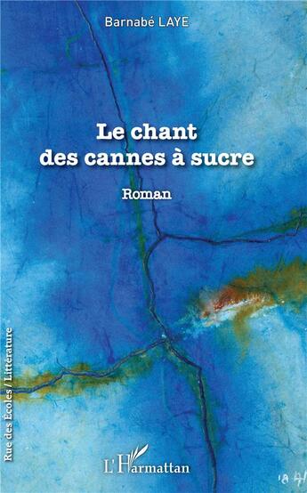 Couverture du livre « Le chant des cannes à sucre » de Barnabe Laye aux éditions L'harmattan