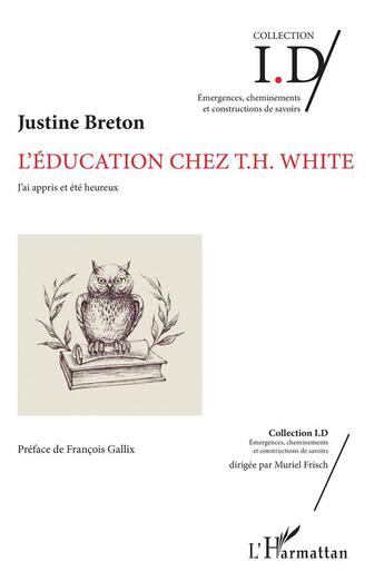 Couverture du livre « L'éducation chez T. H. White ; j'ai appris et été heureux » de Justine Breton aux éditions L'harmattan