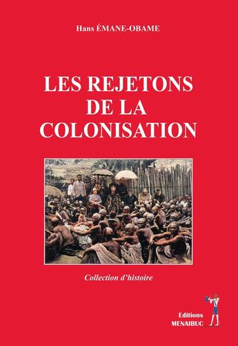 Couverture du livre « LES REJETONS DE LA COLONISATION : LES REJETONS DE LA COLONISATION » de Hans Emane-Obame aux éditions Menaibuc