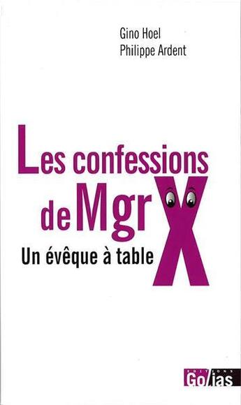 Couverture du livre « Les confessions de Mgrx ; un evêque à table » de Hoel Gino et Philippe Ardent aux éditions Golias