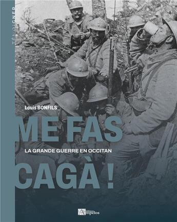 Couverture du livre « Mes fas cagà! : La Grande Guerre en occitan » de Louis Bonfils (Dit Filhou) aux éditions Ampelos