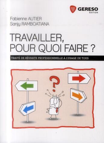 Couverture du livre « Travailler ; pour quoi faire ; traité de réussite professionnelle à l'usage de tous » de Sanji Ramboatiana aux éditions Gereso