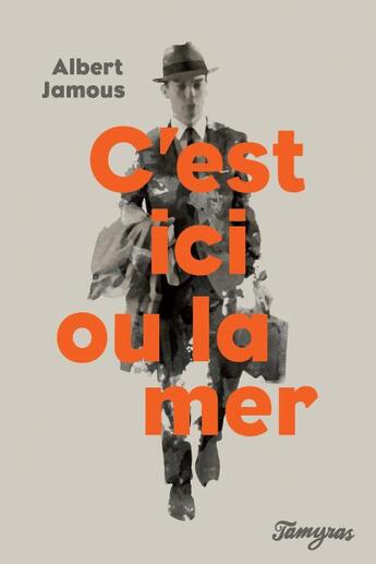 Couverture du livre « C'est ici ou la mer » de Albert Jamous aux éditions Tamyras