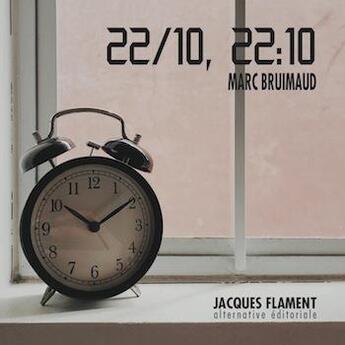 Couverture du livre « 22/10, 22:10 » de Bruimaud Marc aux éditions Jacques Flament