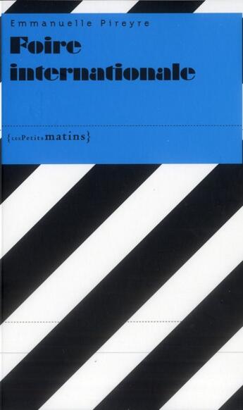 Couverture du livre « Foire internationale » de Emmanuelle Pireyre aux éditions Les Petits Matins