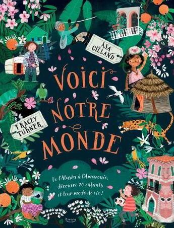 Couverture du livre « Voici notre monde ; de l'Alaska à l'Amazonie, découvre 20 enfants et leur mode de vie ! » de Tracey Turner et Asa Gilland aux éditions Kimane