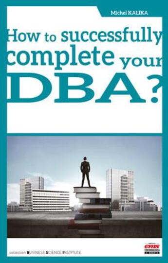 Couverture du livre « How to successfully complete your DBA » de Michel Kalika aux éditions Ems