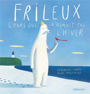 Couverture du livre « Frileux, l'ours qui n'aimait pas l'hiver » de Severine Vidal et Marc Majewski aux éditions Sarbacane