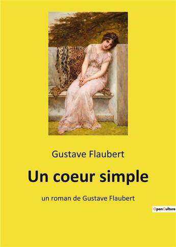 Couverture du livre « Un coeur simple - un roman de gustave flaubert » de Gustave Flaubert aux éditions Culturea