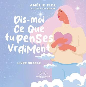 Couverture du livre « Dis-moi ce que tu penses vraiment : Livre oracle » de Amelie Fiol et Jolane aux éditions Good Mood Dealer