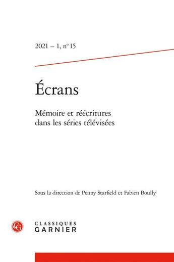 Couverture du livre « Ecrans - 2021 - 1, n 15 - memoire et reecritures dans les series televisees » de Fabien Boully aux éditions Classiques Garnier