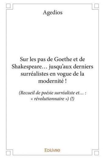 Couverture du livre « Sur les pas de goethe et de shakespeare... jusqu'aux derniers surrealistes en vogue de la modernite » de Agedios Agedios aux éditions Edilivre