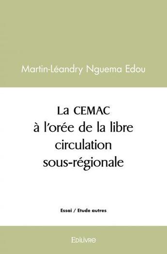 Couverture du livre « La cemac a l'oree de la libre circulation sous regionale » de Nguema Edou M-L. aux éditions Edilivre