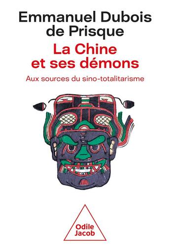 Couverture du livre « La Chine et ses démons : aux sources du sino-totalitarisme » de Emmanuel Dubois De Prisque aux éditions Odile Jacob