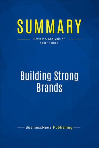 Couverture du livre « Building Strong Brands : Review and Analysis of Aaker's Book » de  aux éditions Business Book Summaries