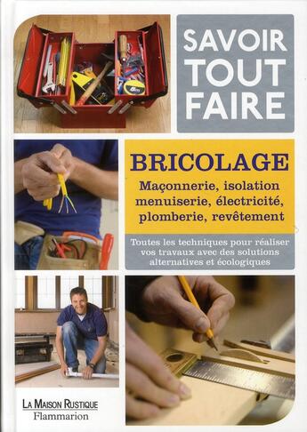 Couverture du livre « Savoir tout faire ; bricolage, maçonnerie, isolation, menuiserie, électricité, plomberie, revêtement » de Sous La Direction De aux éditions Maison Rustique