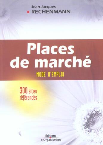 Couverture du livre « Places de marché : Mode d'emploi, 300 sites référencés » de Rechenmann J-J. aux éditions Organisation