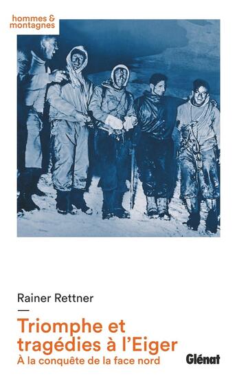 Couverture du livre « Triomphe et tragédies à l'Eiger ; à la conquête de la face nord (1932-1938) » de Rainer Rettner aux éditions Glenat