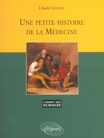 Couverture du livre « Petite histoire de la medecine (une) - n 25 » de Claude Chastel aux éditions Ellipses