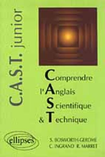 Couverture du livre « Comprendre l'anglais scientifique et technique junior (c.a.s.t. junior) » de Bosworth-Gerome/Ma aux éditions Ellipses