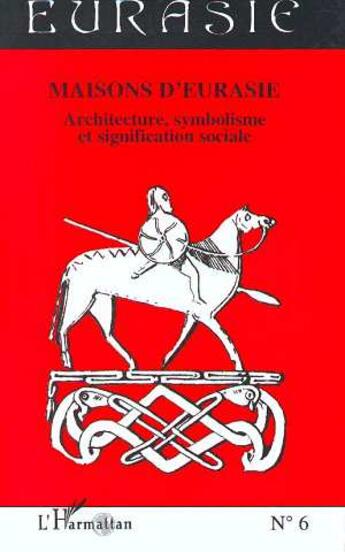 Couverture du livre « Maisons d'eurasie - architecture, symbolisme et signification sociale » de  aux éditions L'harmattan