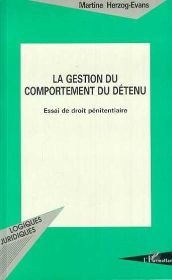 Couverture du livre « La Gestion du Comportement du Détenu : Essai de droit pénitentiaire » de Martine Herzog-Evans aux éditions L'harmattan