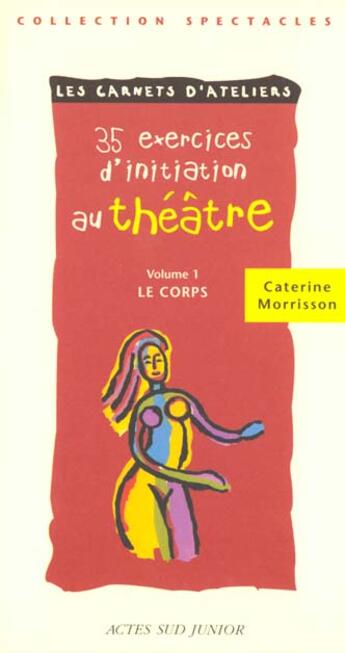 Couverture du livre « Trente cinq exercices d'initiation au theatre - le corps - fermeture et bascule vers 9782330029357 » de Catherine Morisson aux éditions Actes Sud