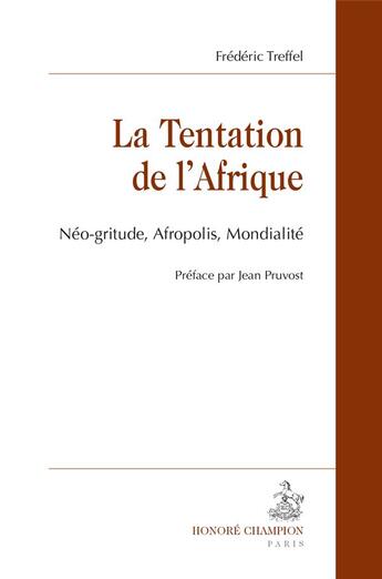 Couverture du livre « La tentation de l'Afrique ; néo-gritude, afropolis, mondialité » de Frederic Treffel aux éditions Honore Champion