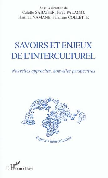 Couverture du livre « Savoirs et enjeux de l'interculturel ; nouvelles approches, nouvelles perspectives » de Colette Sabatier et Jorge Palacio et Hamida Namana et Sandrine Colette aux éditions L'harmattan